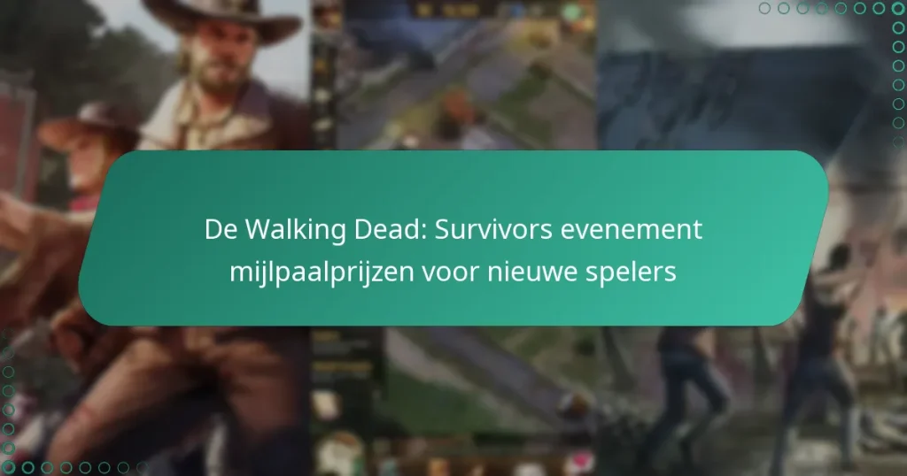 De Walking Dead: Survivors evenement mijlpaalprijzen voor nieuwe spelers