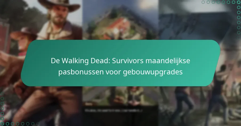 De Walking Dead: Survivors maandelijkse pasbonussen voor gebouwupgrades