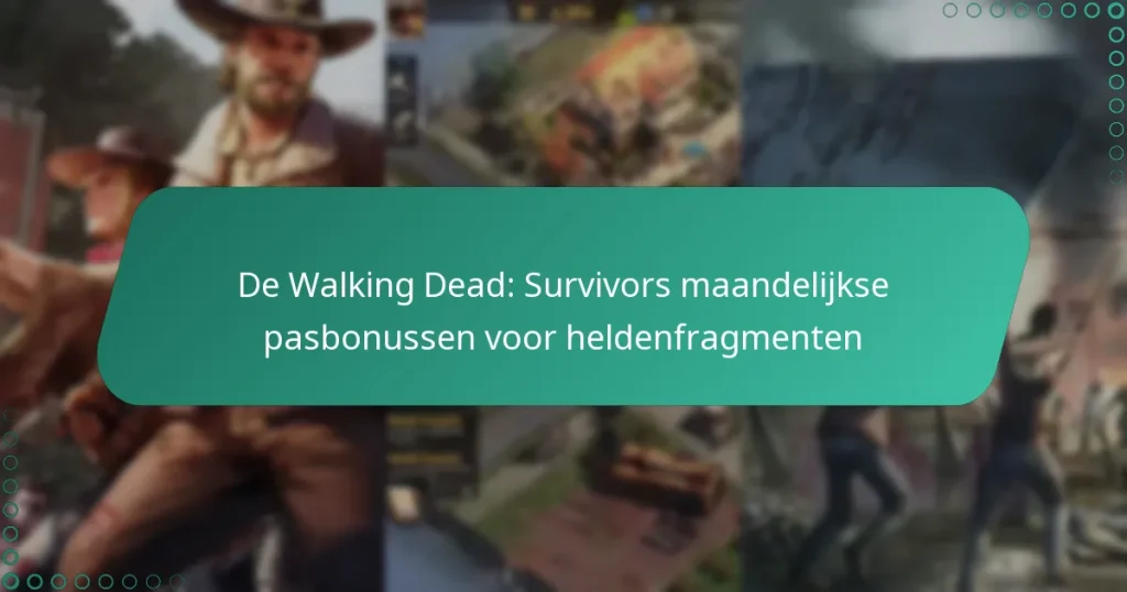 De Walking Dead: Survivors maandelijkse pasbonussen voor heldenfragmenten