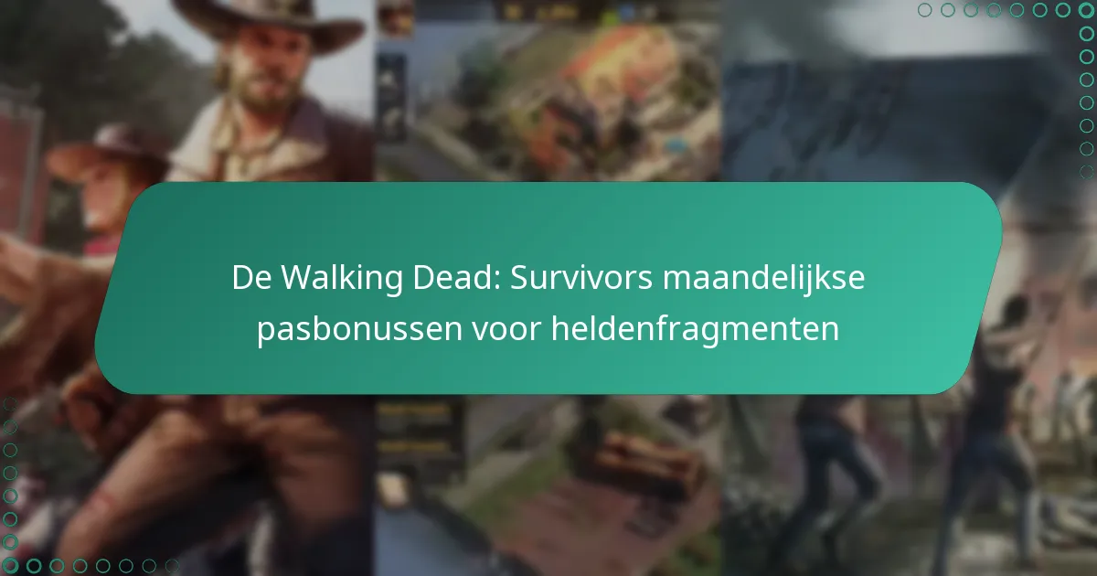 De Walking Dead: Survivors maandelijkse pasbonussen voor heldenfragmenten