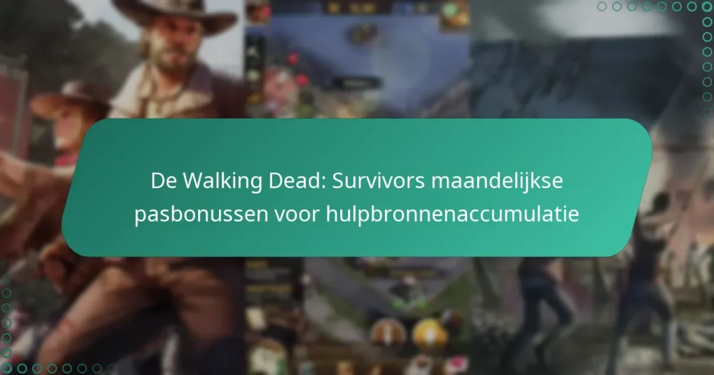 De Walking Dead: Survivors maandelijkse pasbonussen voor hulpbronnenaccumulatie