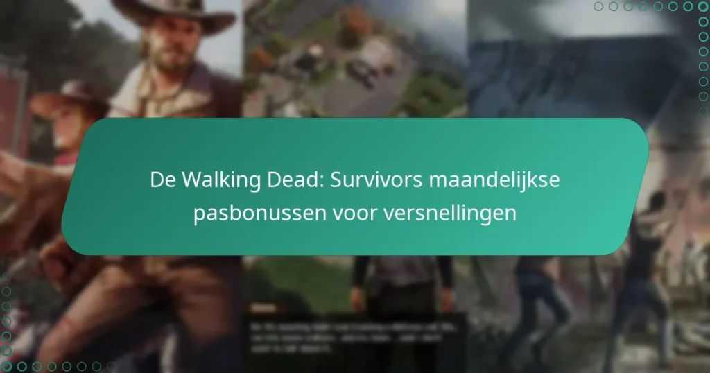 De Walking Dead: Survivors maandelijkse pasbonussen voor versnellingen