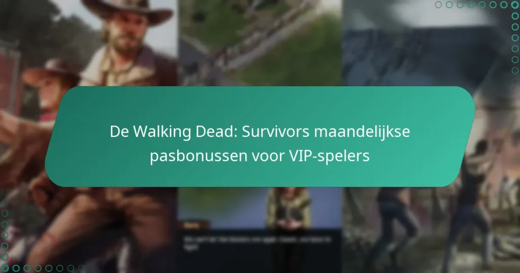 De Walking Dead: Survivors maandelijkse pasbonussen voor VIP-spelers