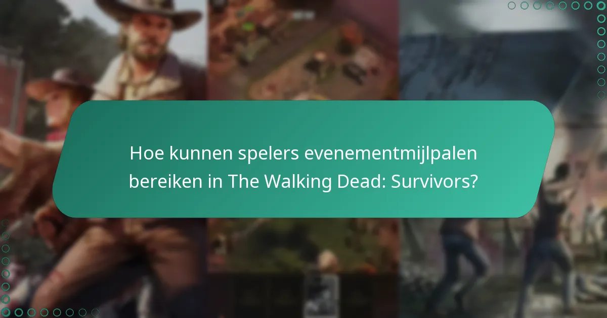 Hoe kunnen spelers evenementmijlpalen bereiken in The Walking Dead: Survivors?