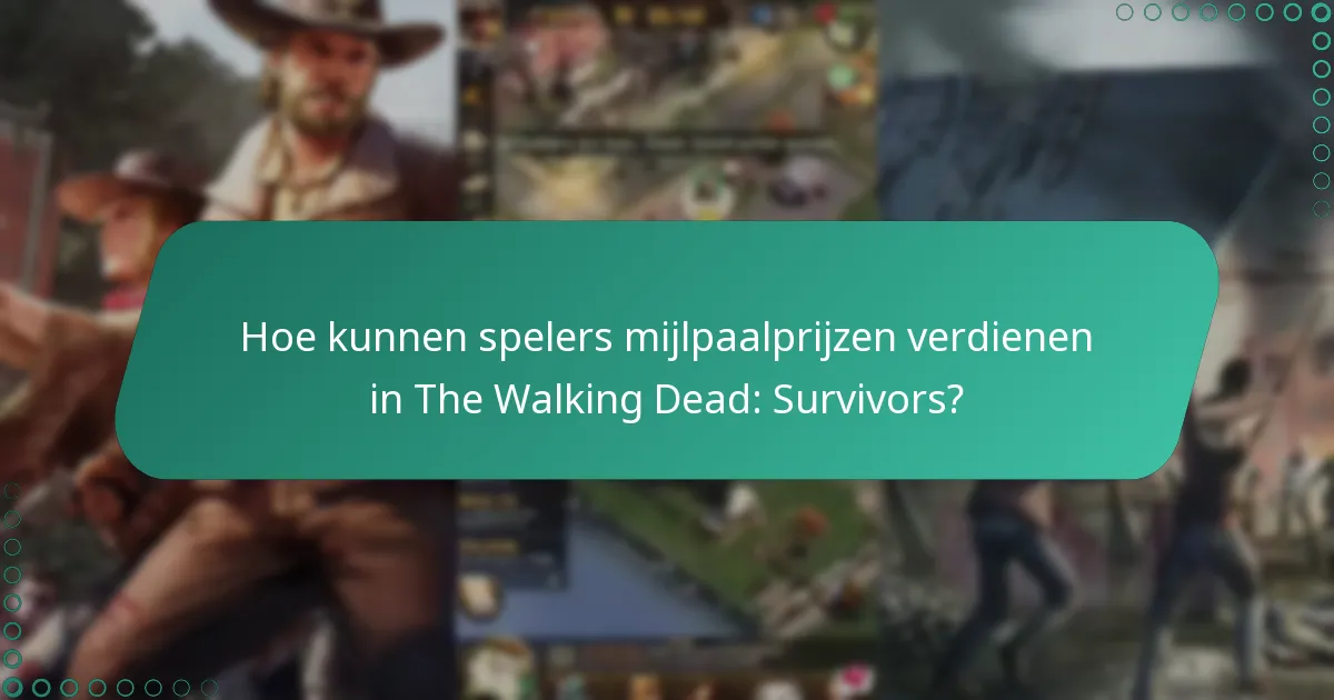 Hoe kunnen spelers mijlpaalprijzen verdienen in The Walking Dead: Survivors?