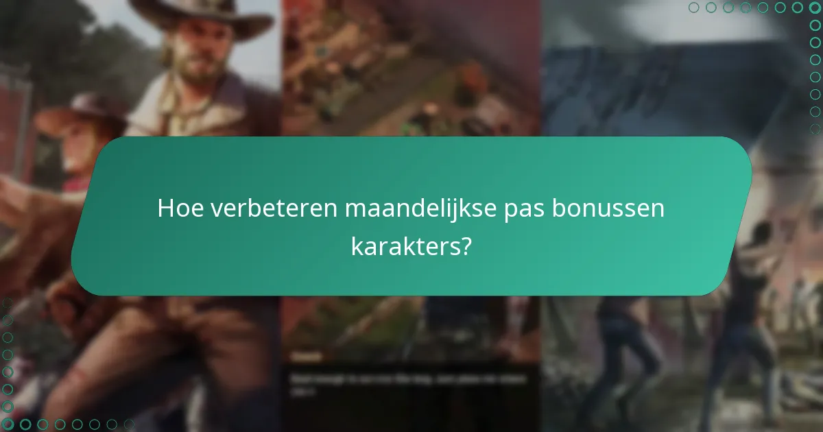 Hoe verbeteren maandelijkse pas bonussen karakters?