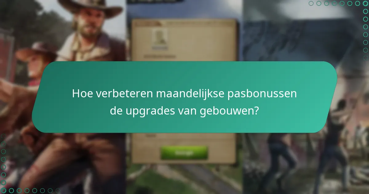 Hoe verbeteren maandelijkse pasbonussen de upgrades van gebouwen?