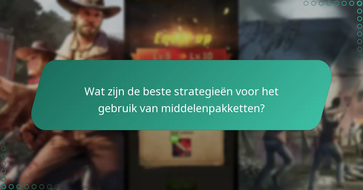 Wat zijn de beste strategieën voor het gebruik van middelenpakketten?
