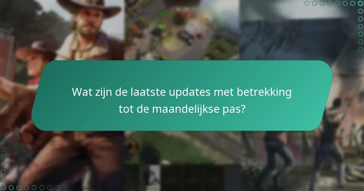 Wat zijn de laatste updates met betrekking tot de maandelijkse pas?