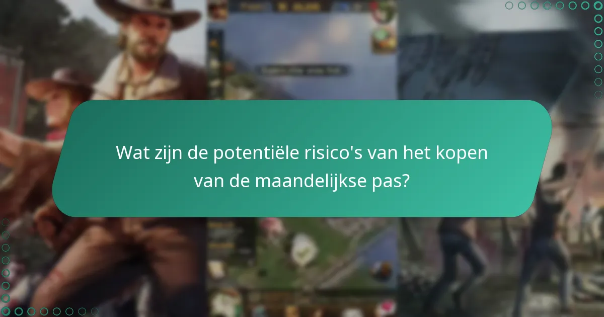 Wat zijn de potentiële risico’s van het kopen van de maandelijkse pas?