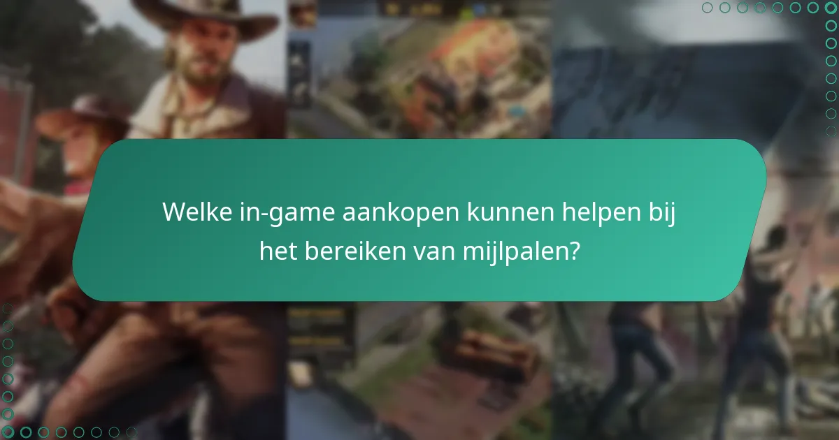 Welke in-game aankopen kunnen helpen bij het bereiken van mijlpalen?